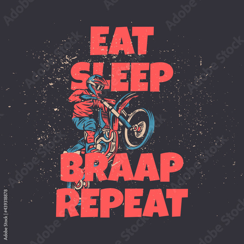 t shirt design eat sleep braap repeat with man riding motocross vintage illustration