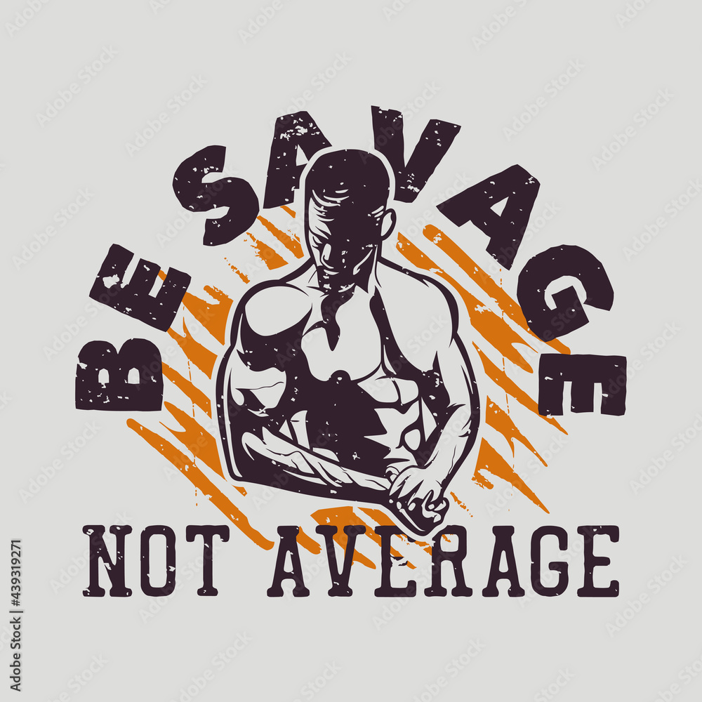 Fototapeta premium t shirt design be savage not average with body builder man vintage illustration