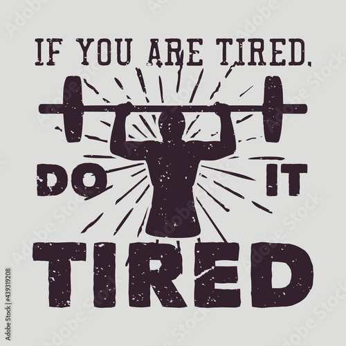 t shirt design if you are tired do it tired with silhouette body builder man weightlifting flat illustration