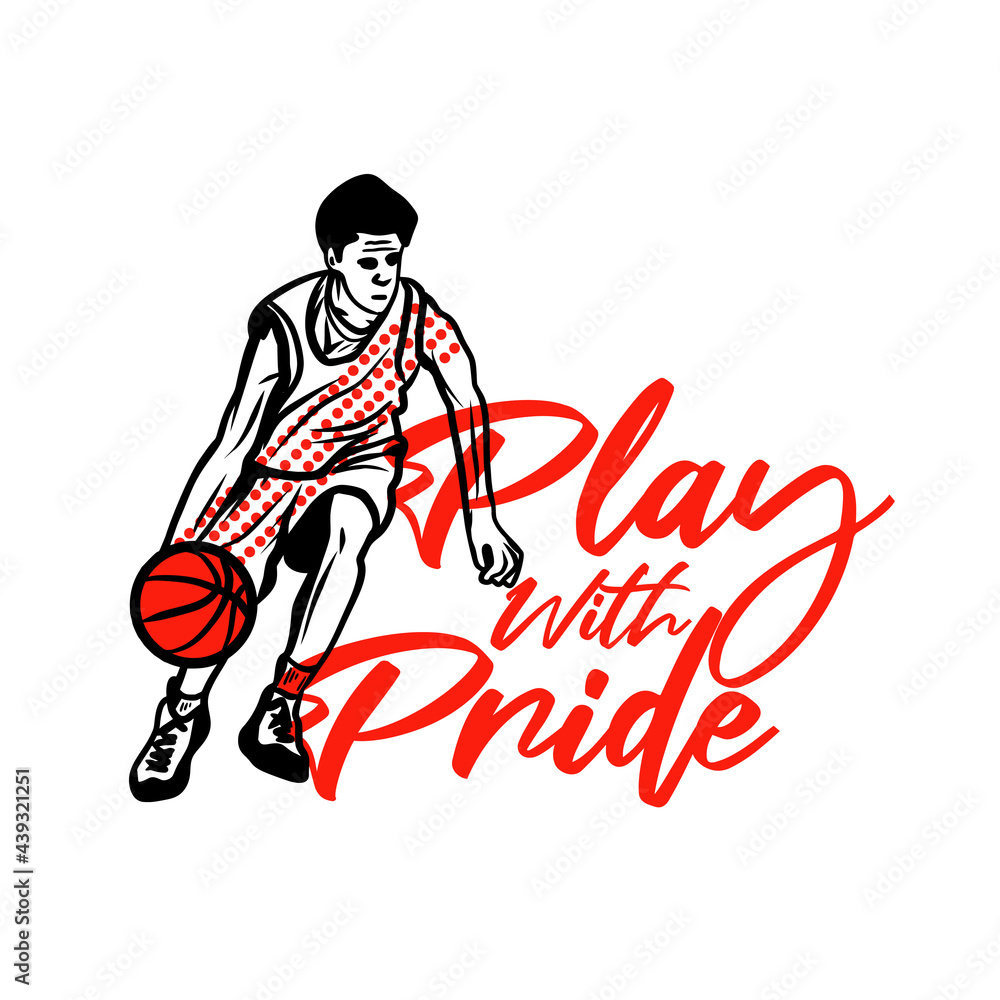 t shirt design play with pride with man dribbling basketball vintage illustration t shirt design play with pride with man dribbling basketball vintage illustration