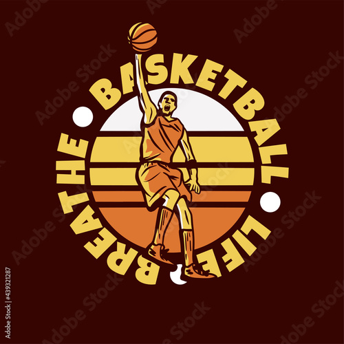 logo design basketball life breathe with man playing basketball doing slam dunk vintage illustration