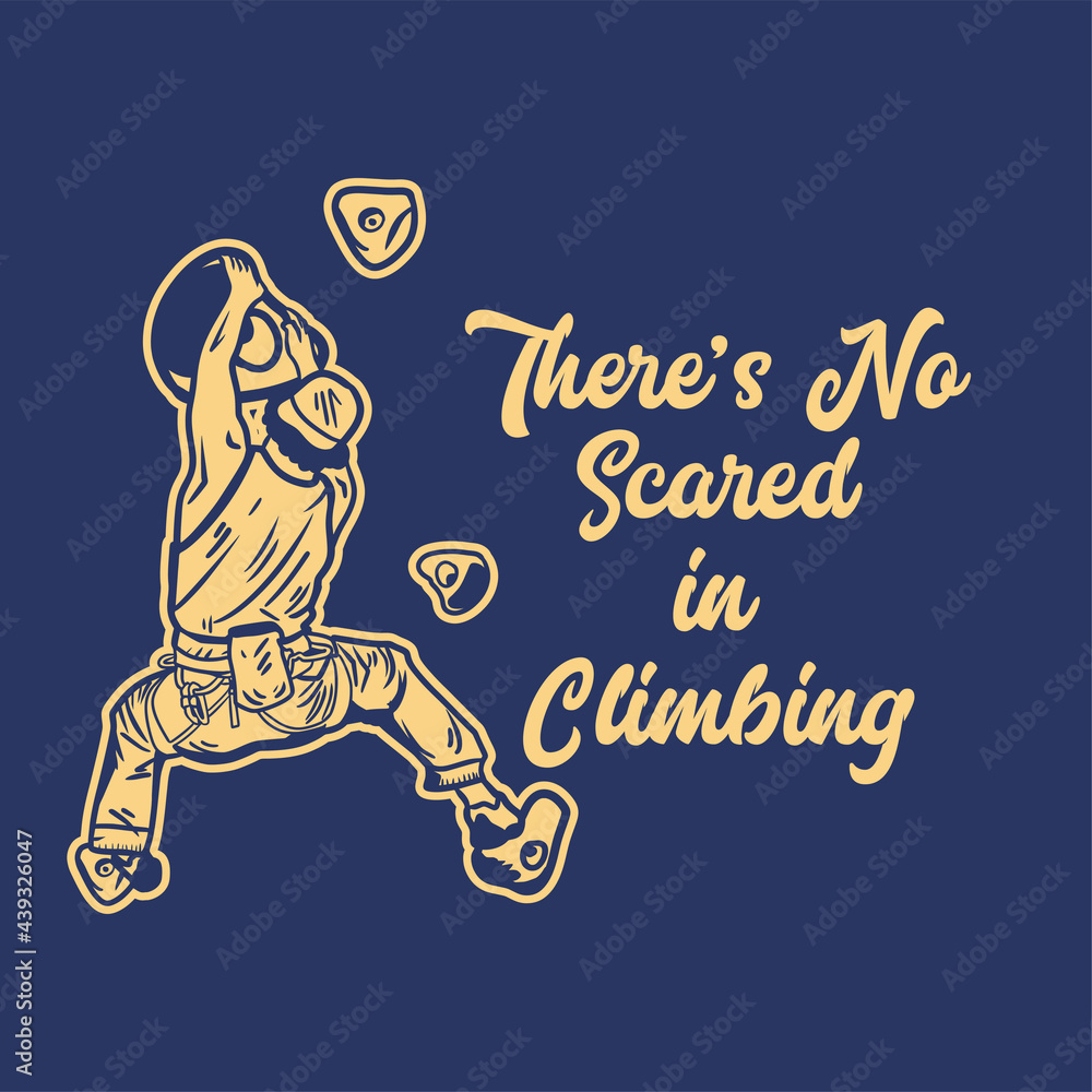 Fototapeta premium poster design there's no scared in climbing with rock climber man climbing rock wall vintage illustration