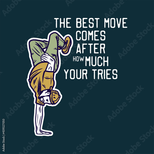 t shirt design the best move comes after the much your tries with man doing freestyle dance vintage illustration