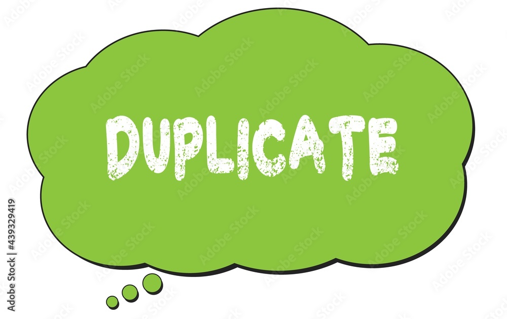 DUPLICATE text written on a green thought bubble. DUPLICATE text written on a green thought bubble.