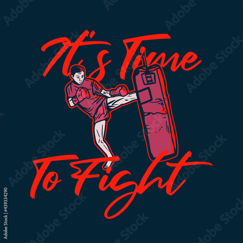 t shirt design it's time to fight with man martial artist muay thai kicking vintage illustration