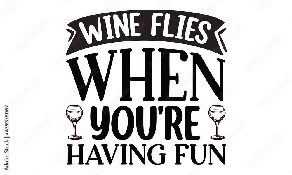 Wine flies when you're having fun, wine glass and clock, Good for scrap booking, motivation posters, textiles, gifts, travel sets, Black text on white background