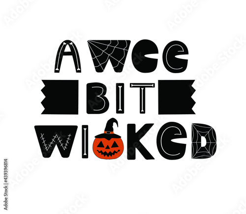 A wee bit wicked. Happy Halloween Horror Quote. Lettering Vector illustration. 