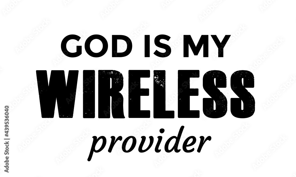 God is my wireless provider, Christian Quote, Typography for print or use as poster, card, flyer or T Shirt