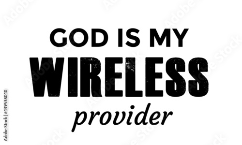 God is my wireless provider, Christian Quote, Typography for print or use as poster, card, flyer or T Shirt