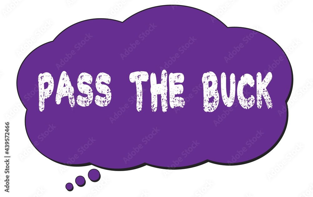 PASS THE BUCK text written on a violet thought cloud bubble. PASS THE BUCK text written on a violet thought cloud bubble.
