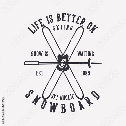 t shirt design life is better on snowboard skiing ski a holic with skiing items vintage illustration