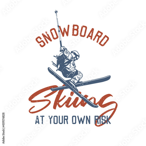 t shirt design snowboard skiing at your own risk with man playing ski vintage illustration