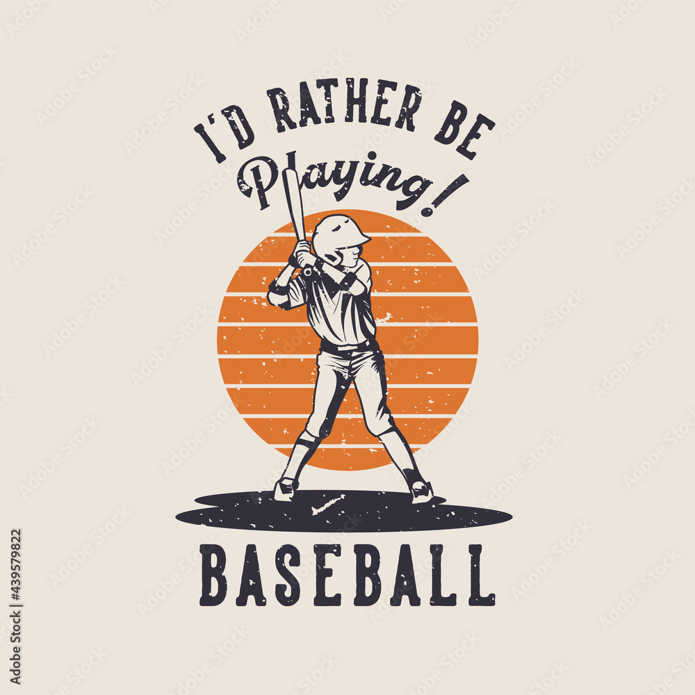 t shirt design i'd rather be playing baseball with baseball player holding bat vintage illustration