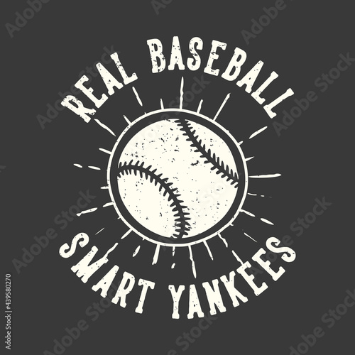 t-shirt design slogan typography real baseball smart yankees with baseball vintage illustration