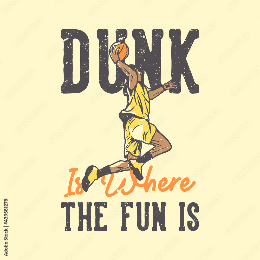 t shirt design slogan typography dunk is where the fun is with basketball player doing slam dunk vintage illustration