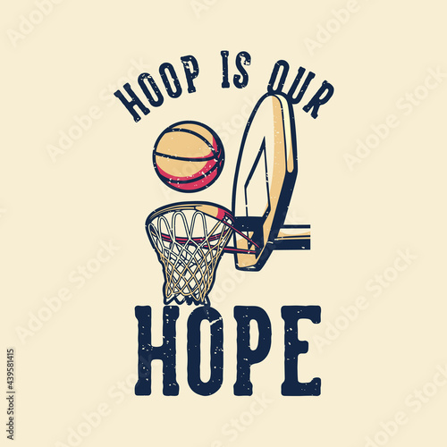 t-shirt design slogan typography hoop is our hope vintage illustration