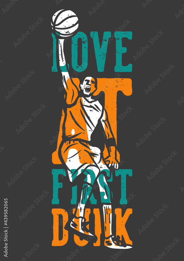 t-shirt design slogan typography love at first dunk with man playing basketball vintage illustration t-shirt design slogan typography love at first dunk with man playing basketball vintage illustration