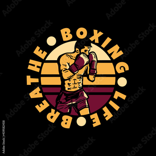 logo design slogan typography boxing life breathe with boxer man doing boxing stance vintage illustration
