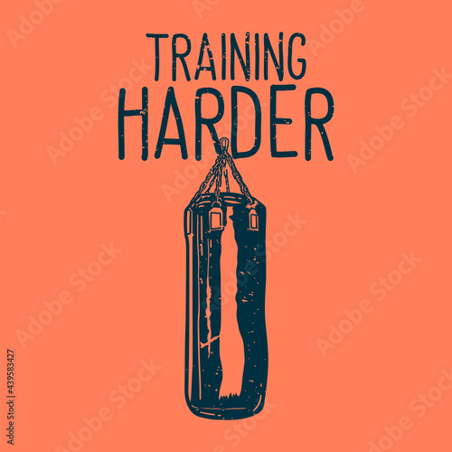t-shirt design slogan typography training harder with punching bag vintage illustration