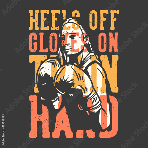 t-shirt design slogan typography heels off gloves on train hard with woman doing boxing vintage illustration