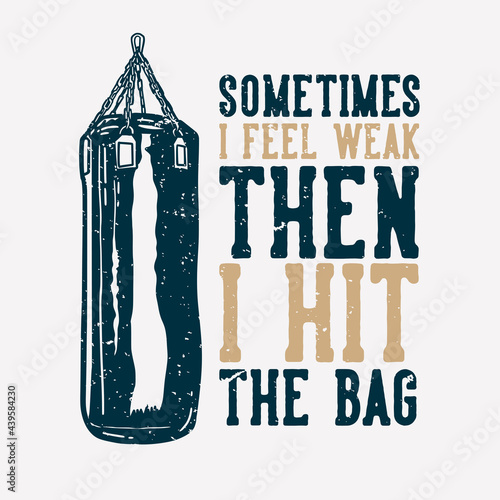 t-shirt design slogan typography something i feel weak then i hit the bag with punching bag vintage illustration