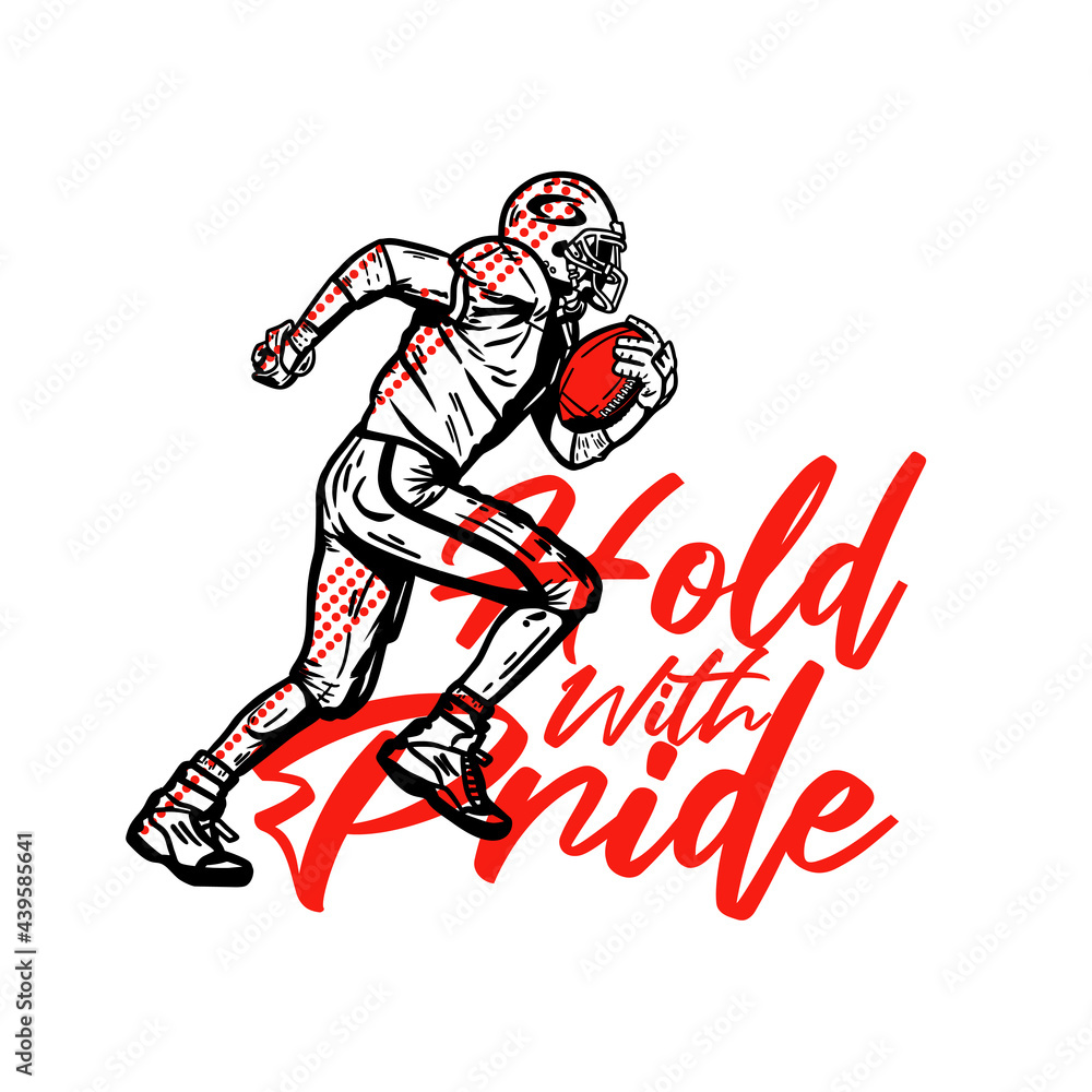 t shirt design hold with pride with football player holding rugby ball when running vintage illustration