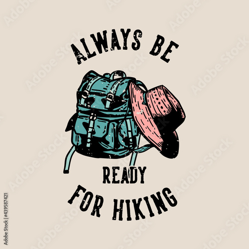 t-shirt design always be ready for hiking with hiking bag and hiking hat vintage illustration