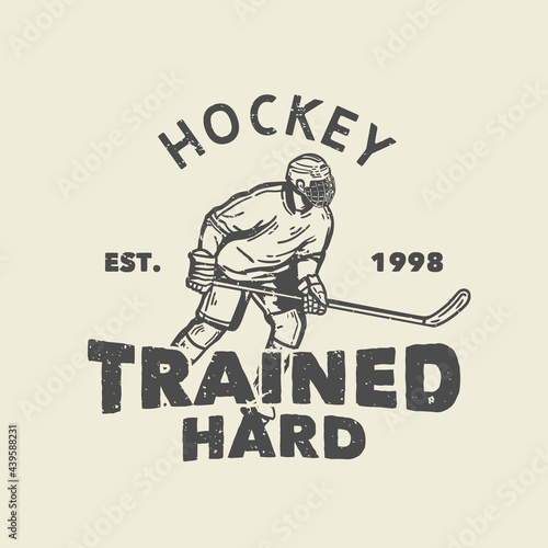 t-shirt design hockey trained hard est 1998 with hockey player holding hockey stick when sliding on the ice vintage illustration