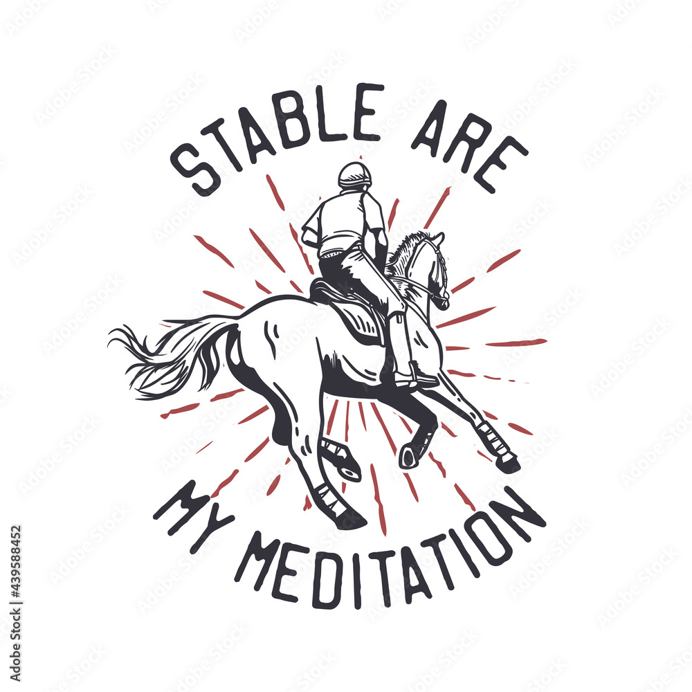 t-shirt design slogan typography stable are my meditation with man riding horse vintage illustration t-shirt design slogan typography stable are my meditation with man riding horse vintage illustration