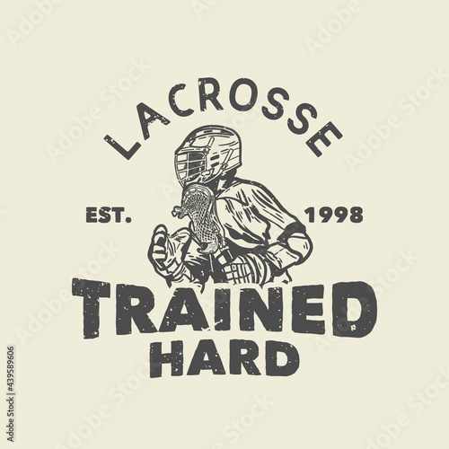 t shirt design lacrosse trained hard est 1998 with man holding lacrosse stick when playing lacrosse vintage illustration