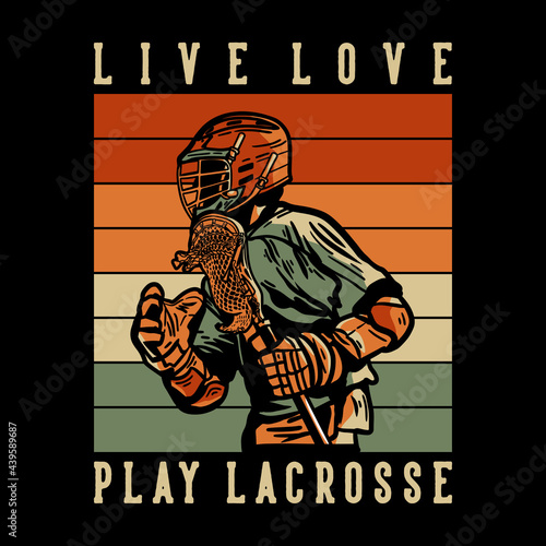 t shirt design live love play lacrosse with man lacrosse player holding lacrosse stick vintage illustration