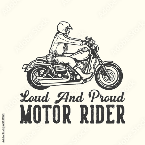 t-shirt design slogan typography loud and proud motor rider with man riding motorcycle vintage illustration
