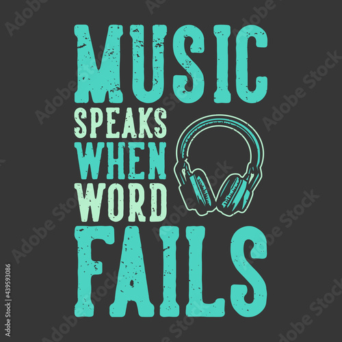 t-shirt design slogan typography music speaks when word fails with headphone vintage illustration