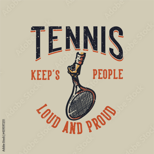 t-shirt design slogan typography tennis keep's people loud and proud vintage illustration