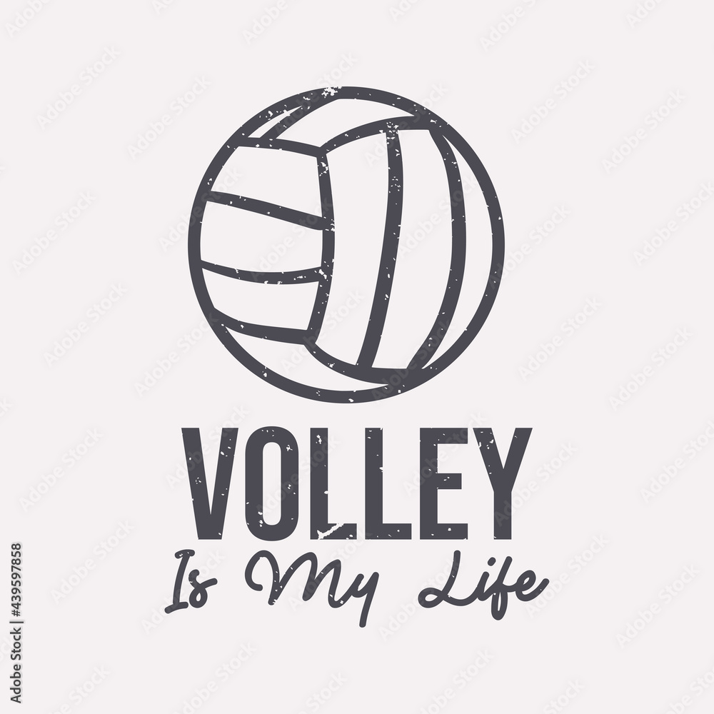 t-shirt design slogan typography volley is my life with volleyball vintage illustration