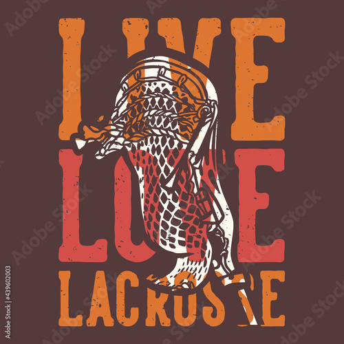 T-shirt design slogan typography live love lacrosse with lacrosse stick vintage illustration