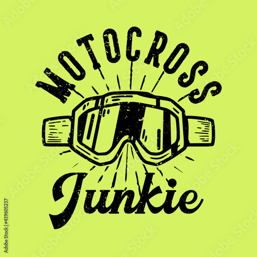 T-shirt design slogan typography motocross junkie with goggles motocross vintage illustration