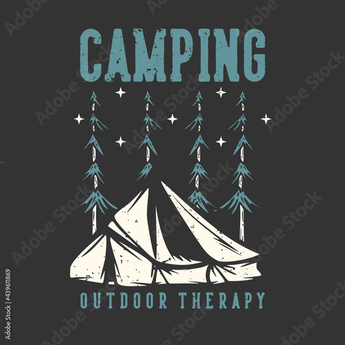 T-shirt design slogan typography camping outdoor therapy with camping tent vintage illustration
