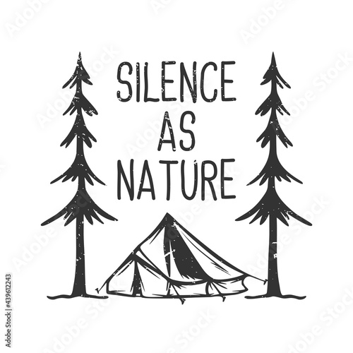 T-shirt design slogan typography silence as nature with camping tent and trees black and white vintage illustration