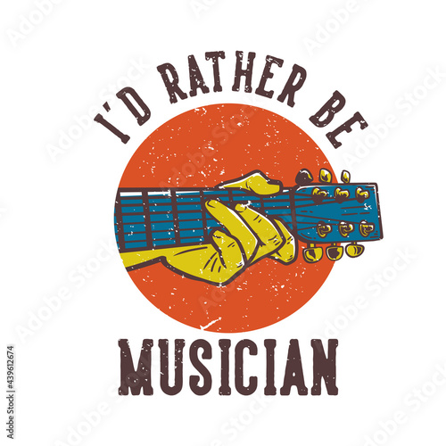 T-shirt design slogan typography i'd rather be musician with guitar playing vintage illustration