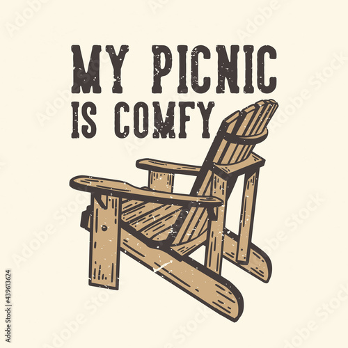 T-shirt design slogan typography my picnic is comfy with picnic wooden chair vintage illustration