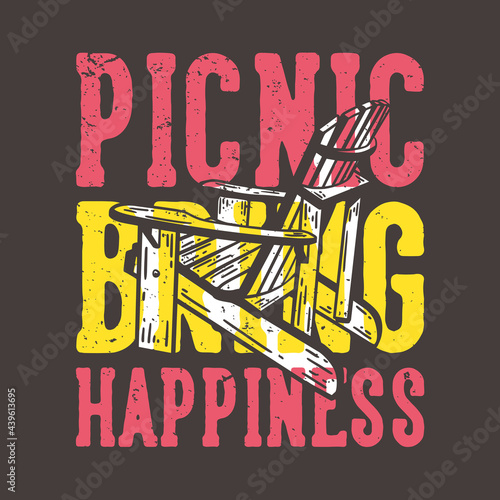 T-shirt design slogan typography picnic bring happiness with picnic wooden chair vintage illustration