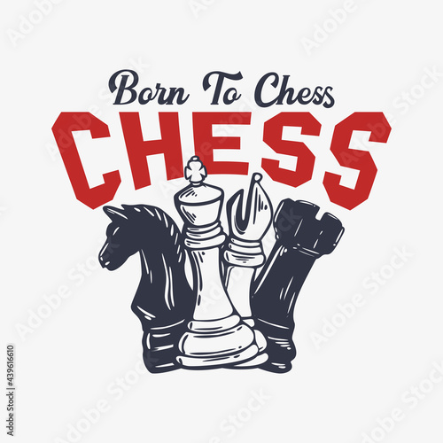 t shirt design born to chess with chess vintage illustration