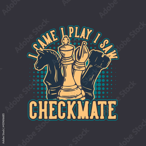 t shirt design i cam i play i saw checkmate with chess vintage illustration