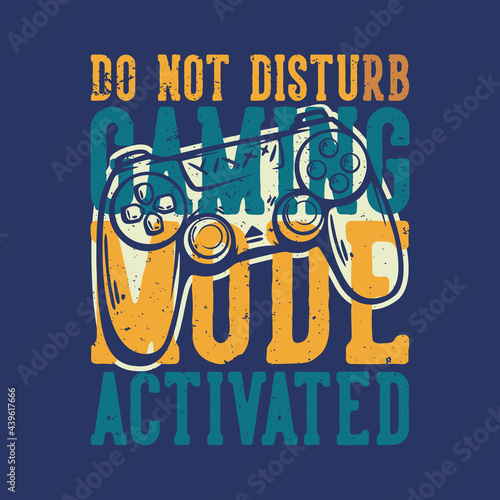t shirt design do not disturb gaming mode activated with game pad vintage illustration