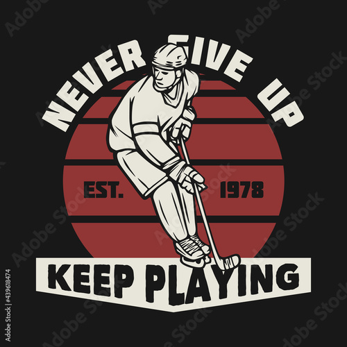 logo design never give up keep playing est. 1978 with hockey player vintage illustration