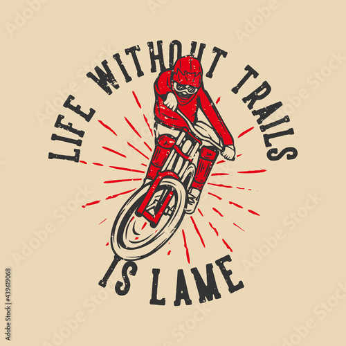 t-shirt design life without trails is lame with mountain biker vintage illustration