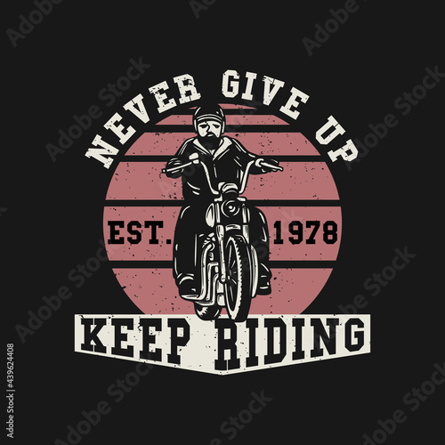 logo design never give up keep riding est 1978 with man riding motorcycle vintage illustration