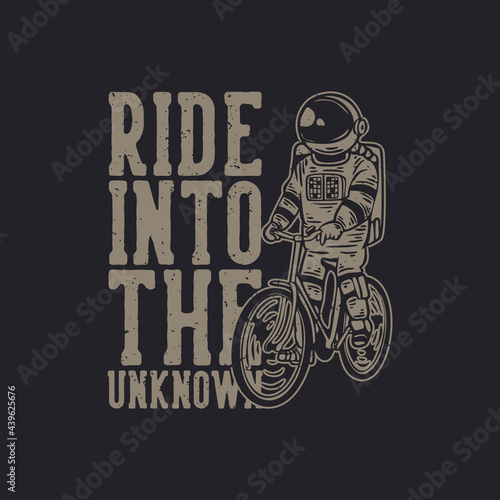 t-shirt design ride into the unknown with astronaut riding bicycle vintage illustration