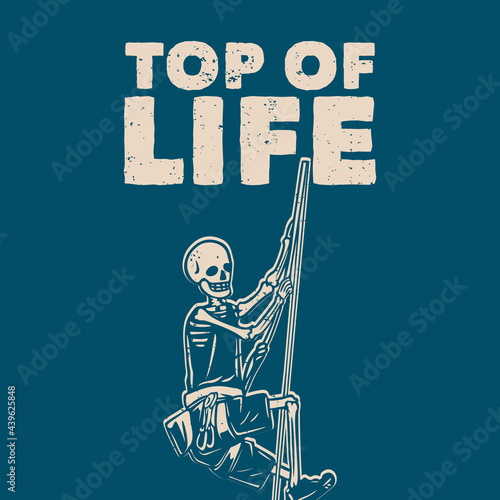 t shirt design top of life with skeleton climbing on the rope vintage illustration